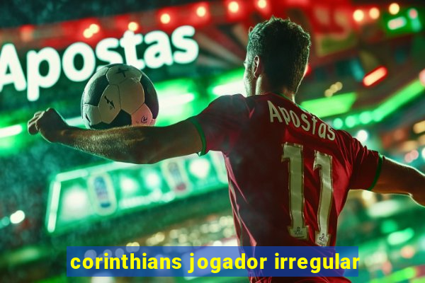 corinthians jogador irregular